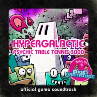 Hypergalactic Psychic Table Tennis 3000 (Original Game Soundtrack)