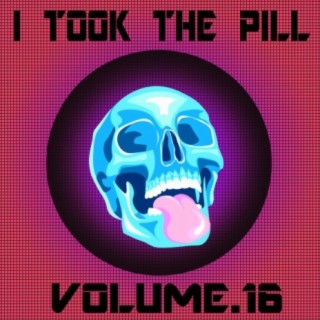 I Took The Pill, Vol. 16
