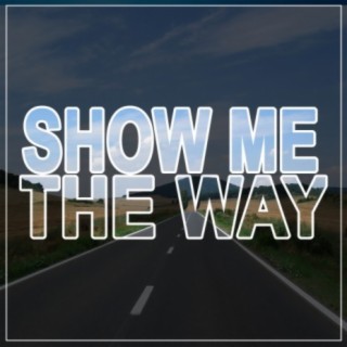 Show Me The Way