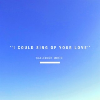 I Could Sing of Your Love