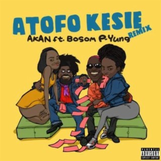 Atofo Kesie Remix ft Bosom P-Yung (Prod TwistedWavex ) lyrics | Boomplay Music