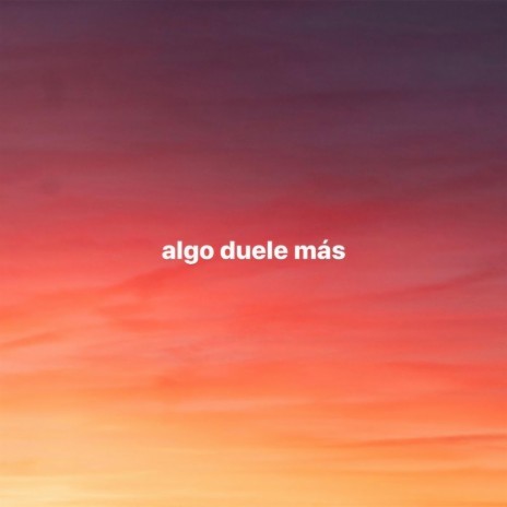 algo duele más ft. BRONQUIO | Boomplay Music