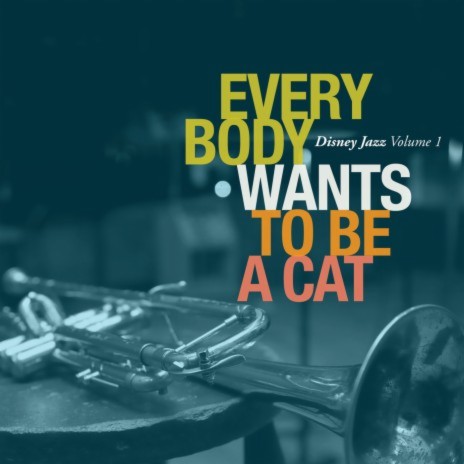 Ev'rybody Wants To Be a Cat | Boomplay Music