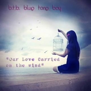 Our Love Carried On The Wind