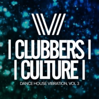 Clubbers Culture: Dance House Vibration, Vol.3