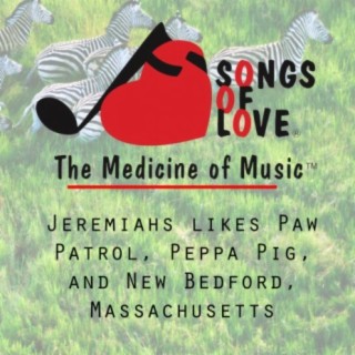 Jeremiahs Likes Paw Patrol, Peppa Pig, and New Bedford, Massachusetts