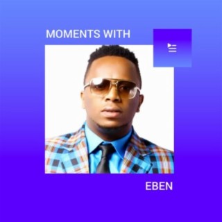 Moments With Eben | Boomplay Music