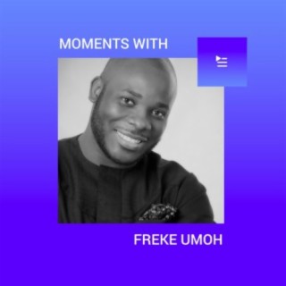 Moments With Freke Umoh