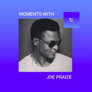 Moments with Joe Praize