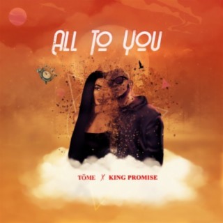 All To You ft. King Promise lyrics | Boomplay Music