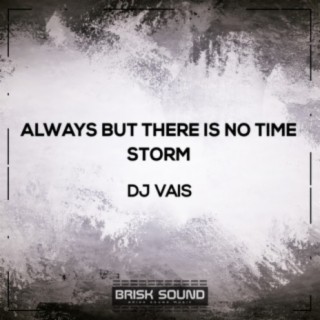 Always But There Is No Time / Storm