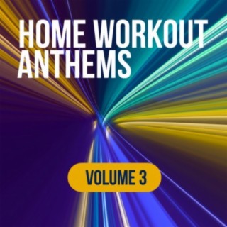 Home Workout Anthems: Volume 3