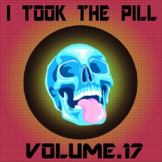 I Took The Pill, Vol. 17