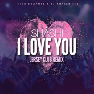 Download Shashi Album Songs I Love You Jersey Club Remix Boomplay Music