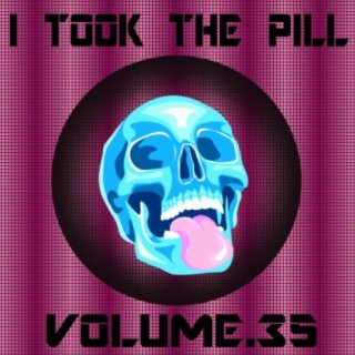 I Took The Pill, Vol. 35