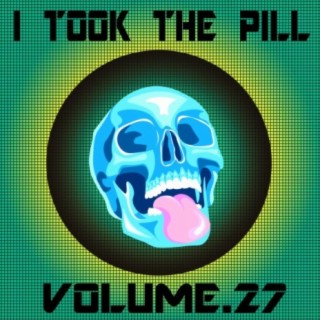 I Took The Pill, Vol. 27
