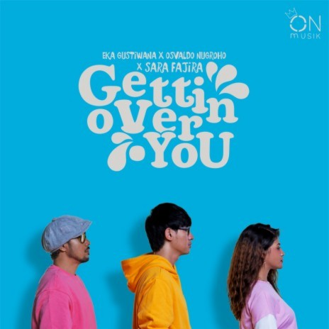 Gettin Over You ft. Osvaldo Nugroho & Sara Fajira | Boomplay Music