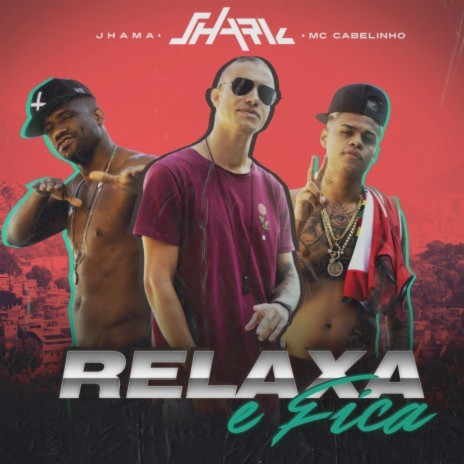 Relaxa E Fica ft. MC Cabelinho & Jhama | Boomplay Music