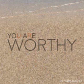 You Are Worthy