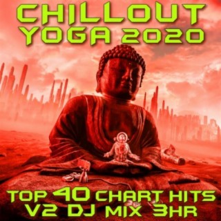 Chill Out Yoga 2020 Chart Hits Vol. 2 (Goa Doc 3Hr DJ Mix)