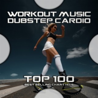 Workout Music Dubstep Cardio Top 100 Best Selling Chart Hits