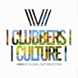 Clubbers Culture: Ambient & Chill Out Selection