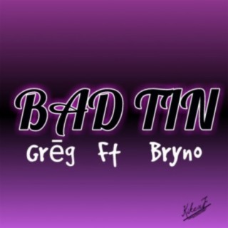 Bad Tin ft. Bryno lyrics | Boomplay Music