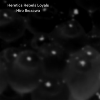 Heretics Rebels Lyals