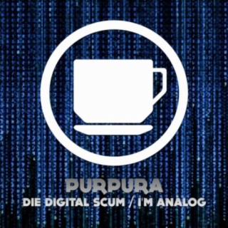 Die Digital Scum / I'm Analog