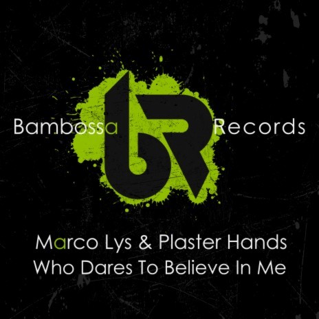 Who Dares To Believe In Me ft. Plaster Hands | Boomplay Music