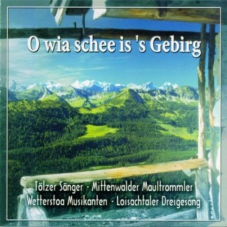 O wia schee is 's Gebirg