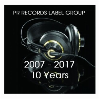 PR RECORDS LABEL GROUP 2007 -2017 10 Years