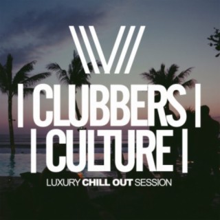 Clubbers Culture: Luxury Chill Out Session