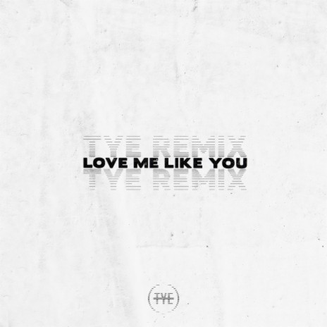 Love Me Like You (TYE Remix) | Boomplay Music