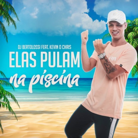 Elas Pulam na Piscina ft. Kevin O Chris & FIRMA 21 | Boomplay Music