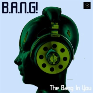 The Bang In You