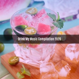 DRINK MY MUSIC COMPILATION 2020