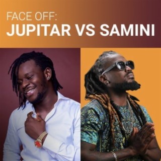 Face Off: Jupitar Vs Samini | Boomplay Music