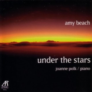 Amy Beach - Under The Stars - The Solo Piano Music Of Amy Beach, Volume Two