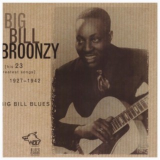 Big Bill Blues: His 23 Greatest Songs 1927-1942
