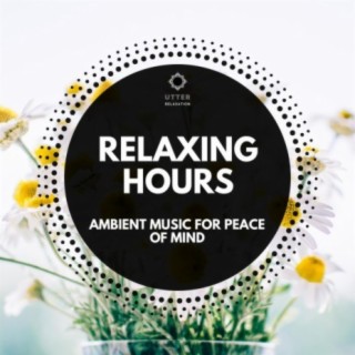 Relaxing Hours: Ambient Music for Peace of Mind
