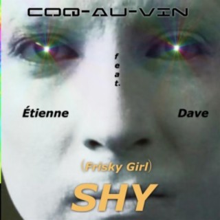 (Frisky Girl) Shy (feat. Étienne & Dave)