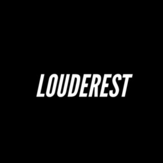 Louderest