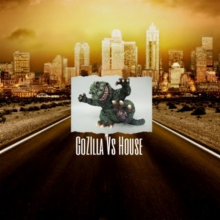 GoZilla Vs. House