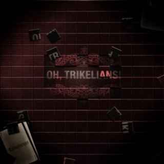 Oh, Trikelians!