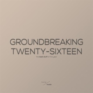 Groundbreaking Twenty-Sixteen