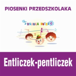 Piosenki przedszkolaka / Entliczek-pentliczek