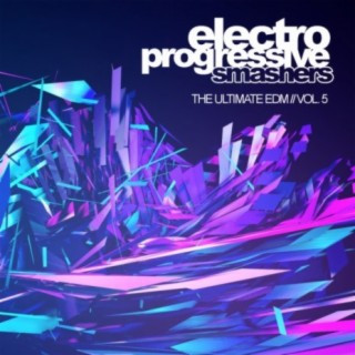 Electro Progressive Smashers, Vol. 5: The Ultimate EDM