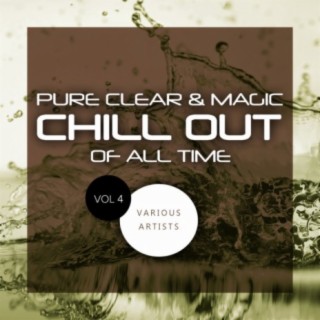 Pure Clear & Magic Chill Out Of All Time, Vol.4