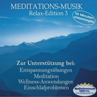 Meditations-Musik - Relax Edition 3 , 30 Minuten unterbrechungsfrei